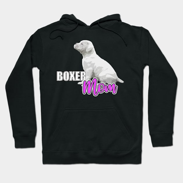 Boxer Mom, White Boxer Puppy Gifts Hoodie by 3QuartersToday